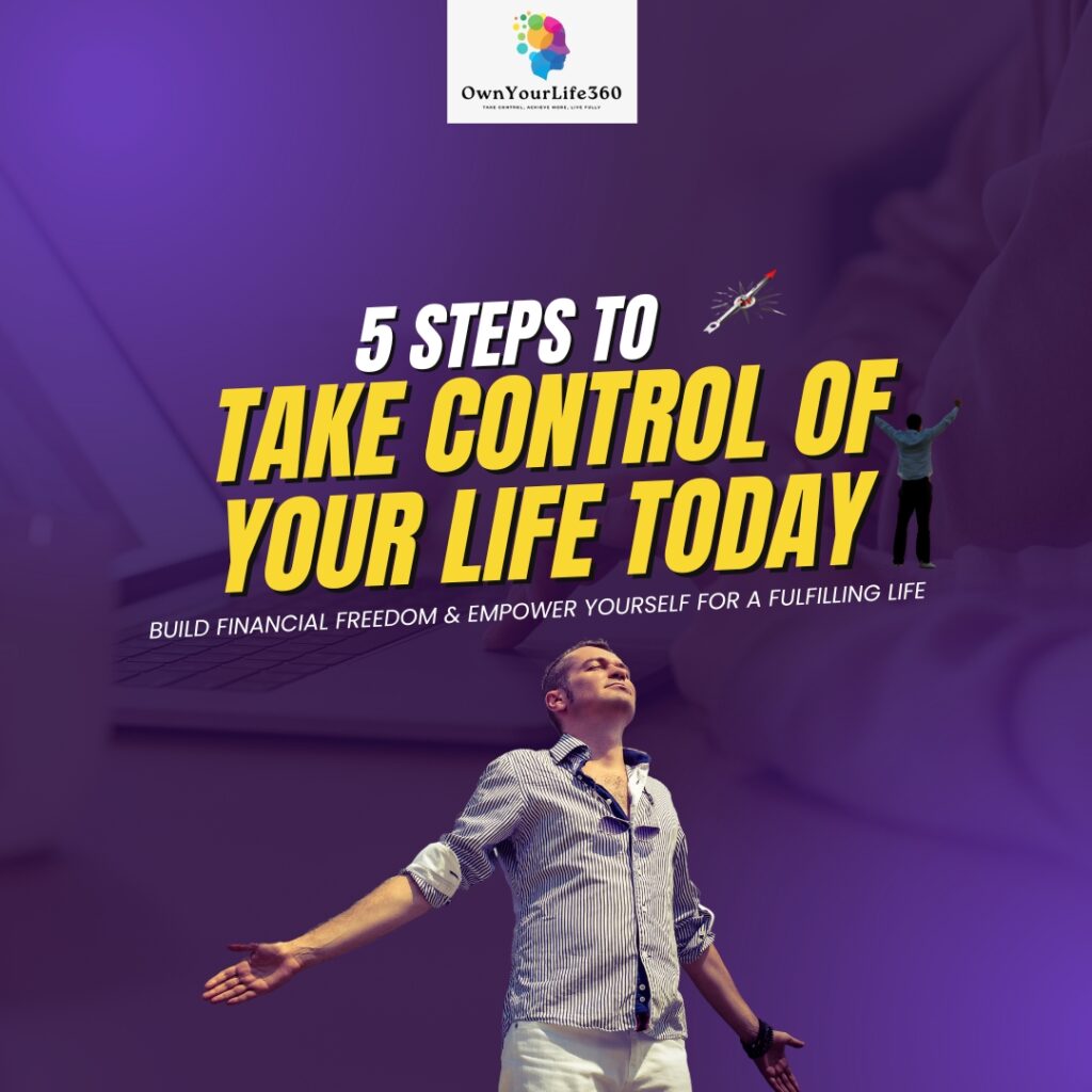 5 Steps to Take Control of Your Life Today